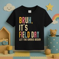 Bruh It's Field Day Let The Games Begin Field Trip Fun Day Toddler T-Shirt