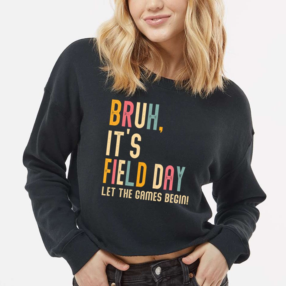 Bruh It's Field Day Let The Games Begin Field Trip Fun Day Cropped Pullover Crew
