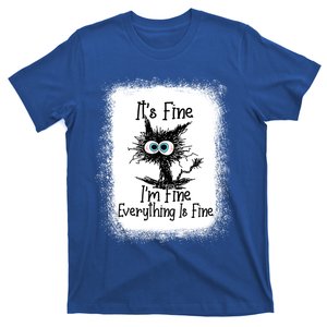 Bleached Its Fine Im Fine Everything Is Fine Funny Cat Gift T-Shirt