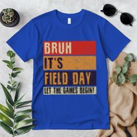 Bruh It’S Field Day Let The Games Begin Premium T-Shirt