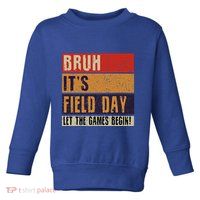 Bruh It’S Field Day Let The Games Begin Toddler Sweatshirt