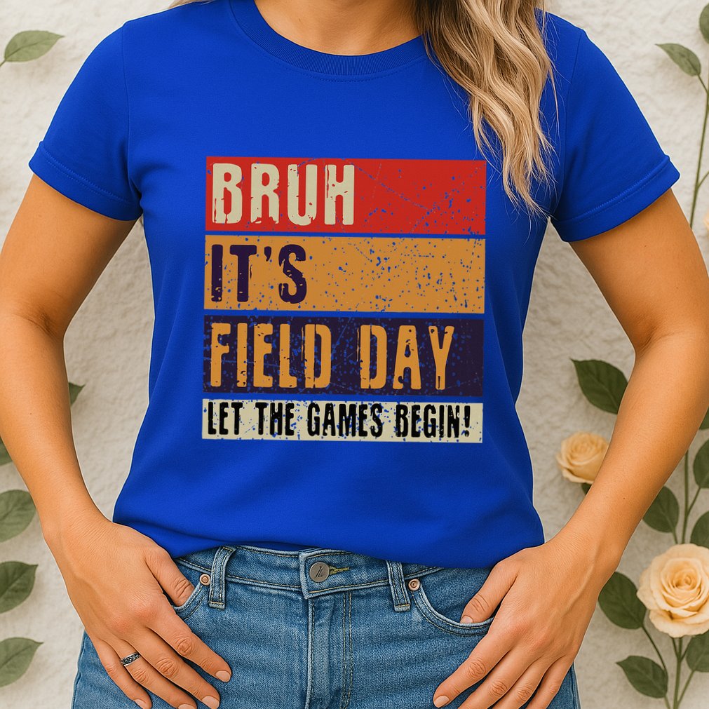 Bruh It’S Field Day Let The Games Begin Womens T-Shirt