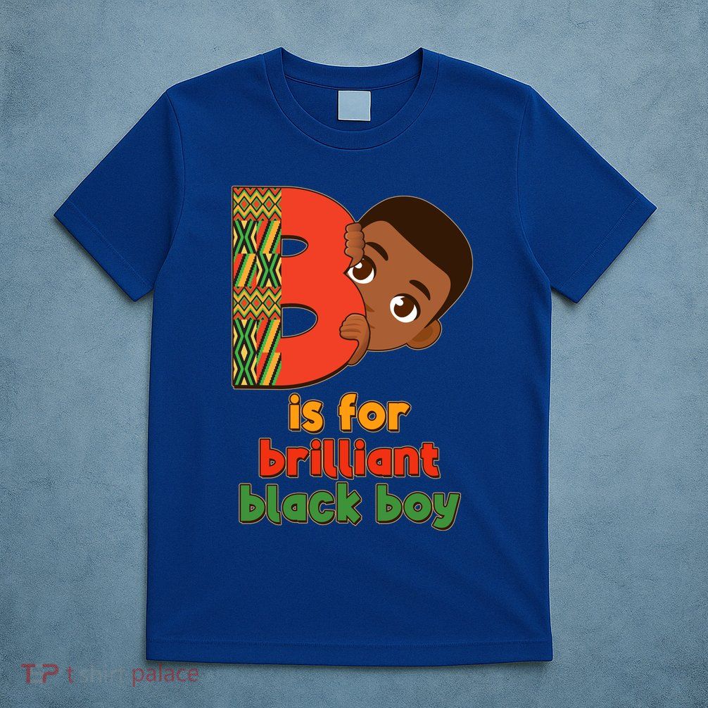 B Is For Brilliant Black Boy Celebrating Black History T-Shirt