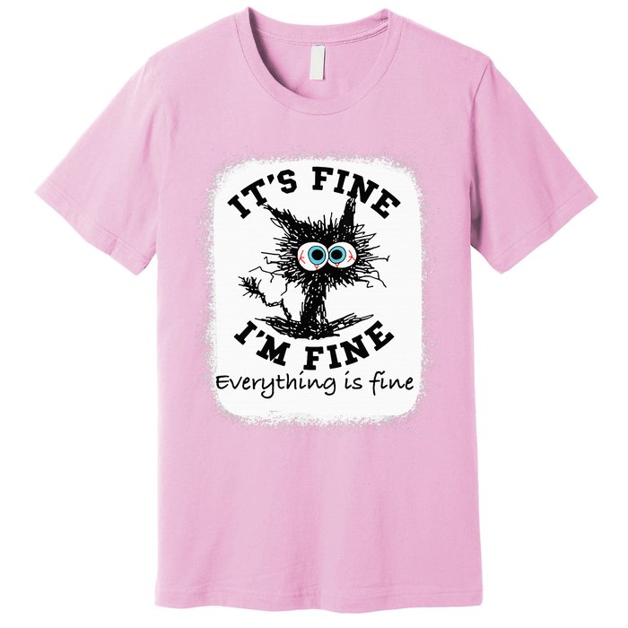 Bleached Its Fine IM Fine Everything Fine Nurse Teacher Cat Premium T-Shirt