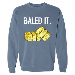 Baled It Farmer Hay Baling Bale Joke Gift Garment-Dyed Sweatshirt