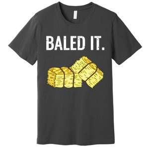 Baled It Farmer Hay Baling Bale Joke Gift Premium T-Shirt