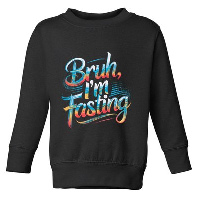 Brah Im Fasting Funny Ramadan Mubarak Gift Toddler Sweatshirt