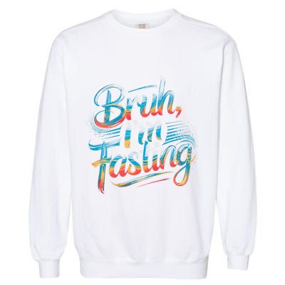 Brah Im Fasting Funny Ramadan Mubarak Gift Garment-Dyed Sweatshirt