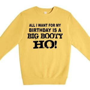 Big Booty Ho For My Birthday Premium Crewneck Sweatshirt