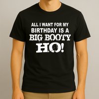 Big Booty Ho For My Birthday T-Shirt