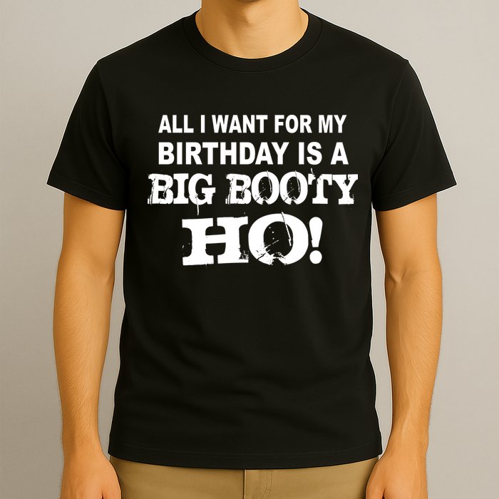 Big Booty Ho For My Birthday T-Shirt