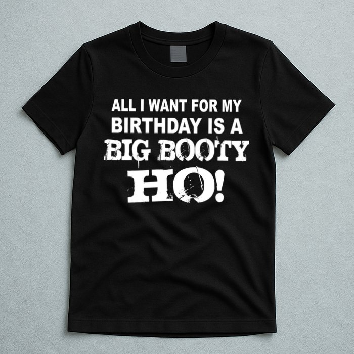 Big Booty Ho For My Birthday T-Shirt