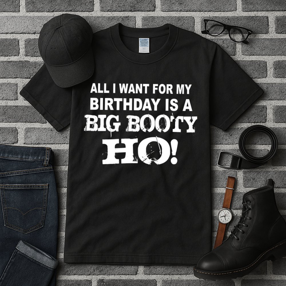Big Booty Ho For My Birthday Tall T-Shirt