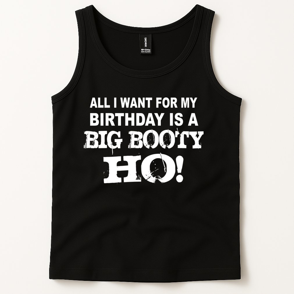 Big Booty Ho For My Birthday Tank Top