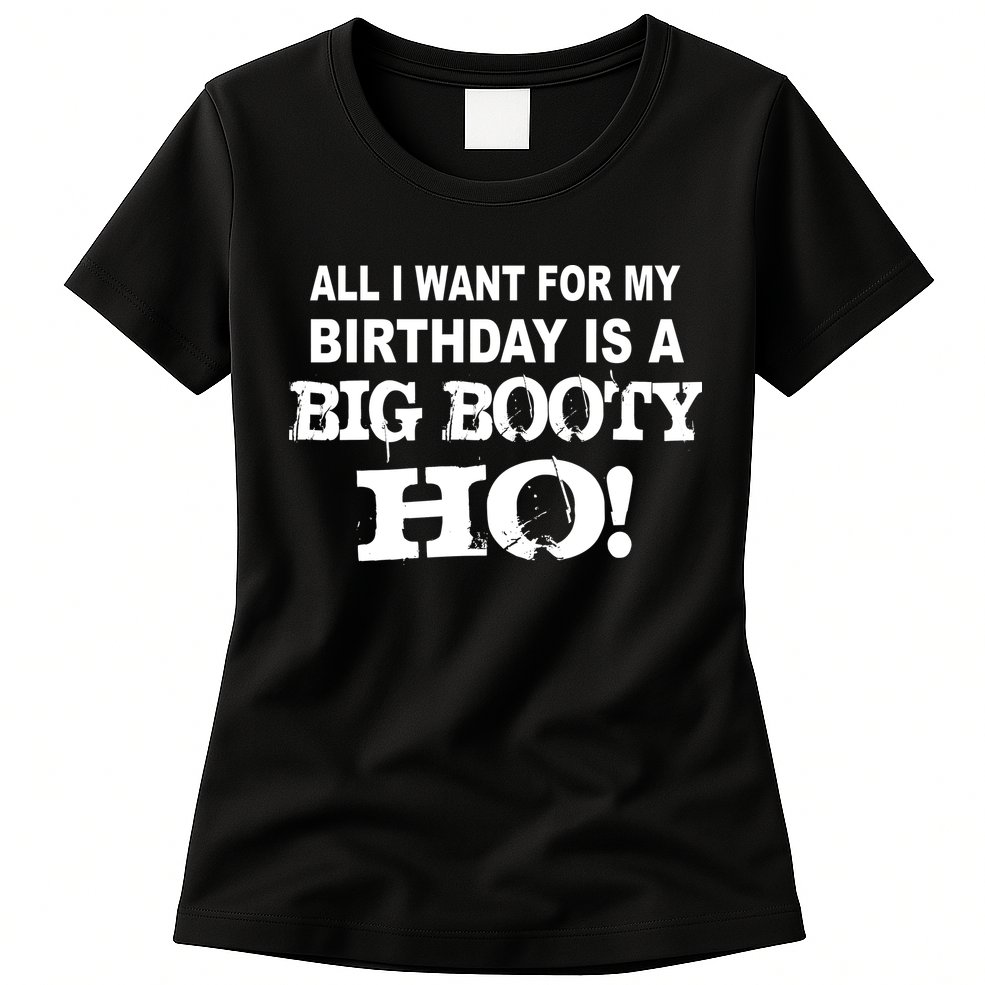 Big Booty Ho For My Birthday Womens T-Shirt