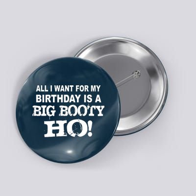 Big Booty Ho For My Birthday Button