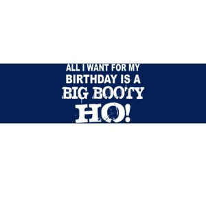 Big Booty Ho For My Birthday Bumper Sticker