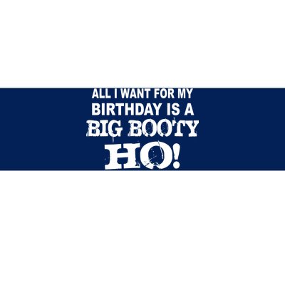 Big Booty Ho For My Birthday Bumper Sticker