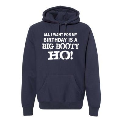 Big Booty Ho For My Birthday Premium Hoodie