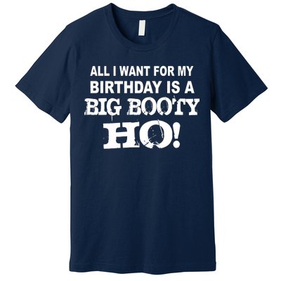 Big Booty Ho For My Birthday Premium T-Shirt