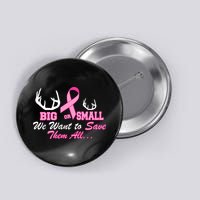 Big Or Small Want To Save Them All Breast Cancer Racks Button