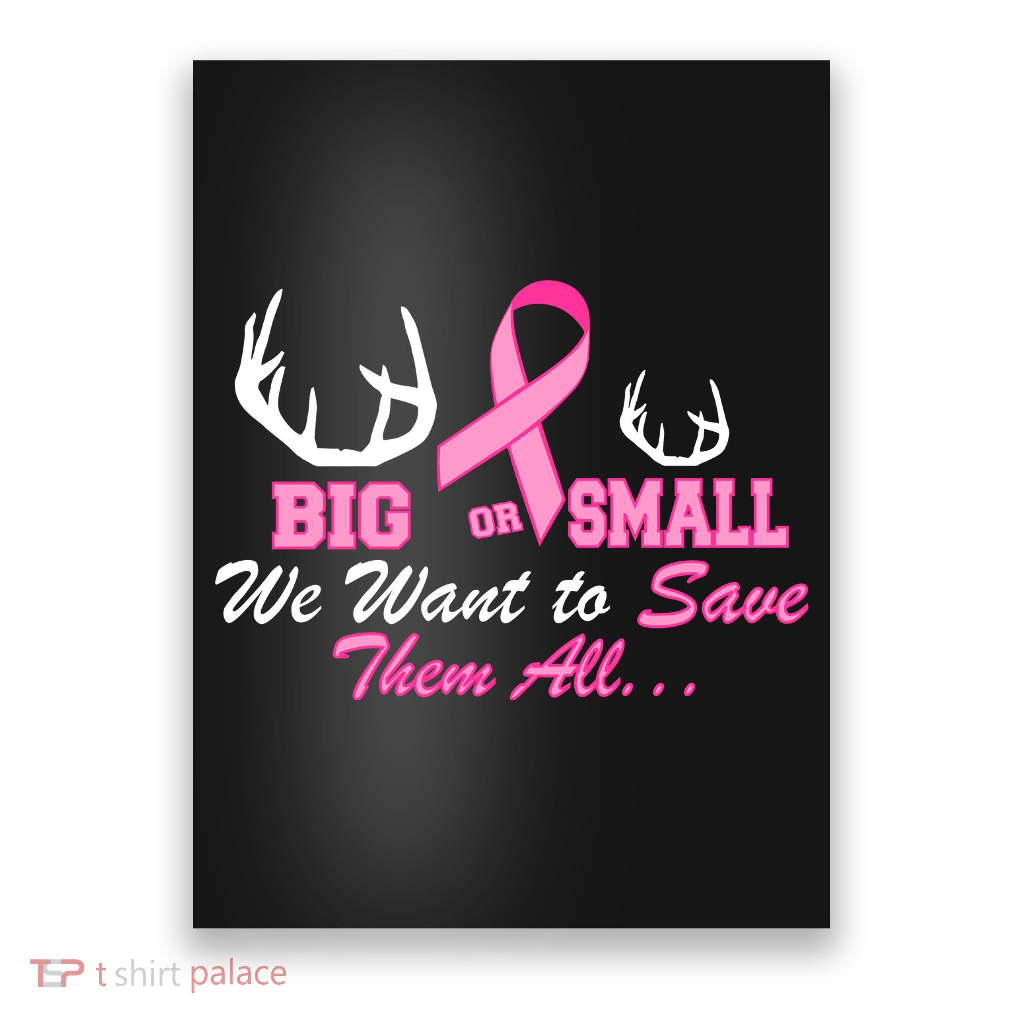 Big Or Small Want To Save Them All Breast Cancer Racks Poster