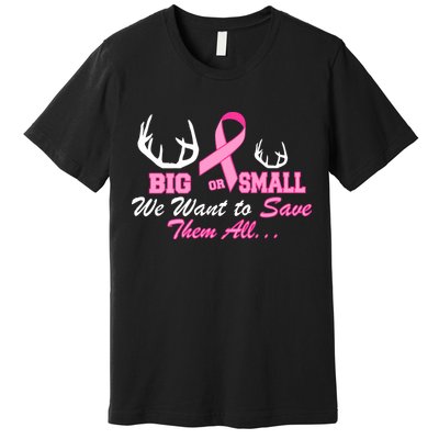 Big Or Small Want To Save Them All Breast Cancer Racks Premium T-Shirt