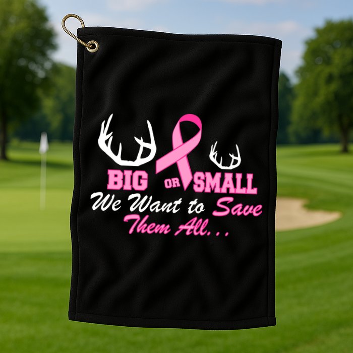 Big Or Small Want To Save Them All Breast Cancer Racks Golf Towel