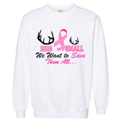 Big Or Small Want To Save Them All Breast Cancer Racks Garment-Dyed Sweatshirt
