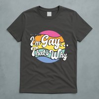 Because I'm Gay That's Why Funny LGBT T-Shirt