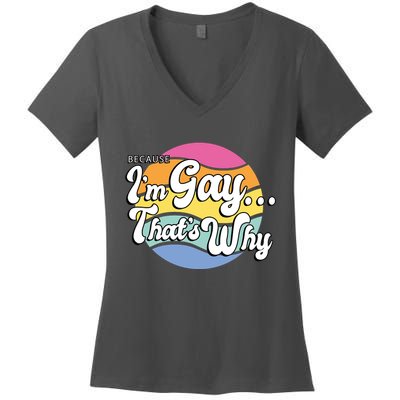 Because I'm Gay That's Why Funny LGBT Women's V-Neck T-Shirt
