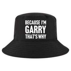 Because IM Garry ThatS Why Am Personalized Name Cool Comfort Performance Bucket Hat