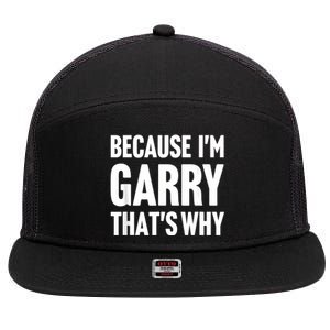 Because IM Garry ThatS Why Am Personalized Name 7 Panel Mesh Trucker Snapback Hat