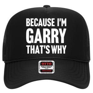 Because IM Garry ThatS Why Am Personalized Name High Crown Mesh Back Trucker Hat