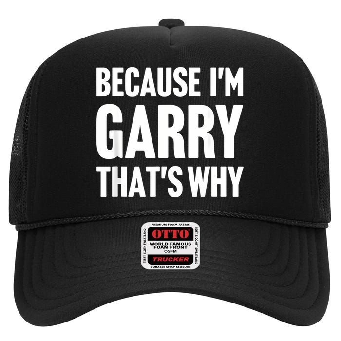 Because IM Garry ThatS Why Am Personalized Name High Crown Mesh Back Trucker Hat