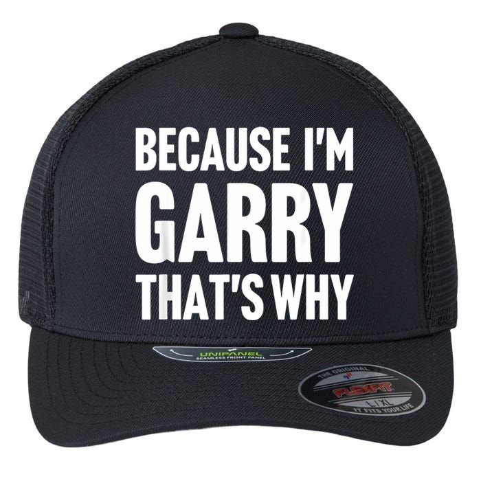 Because IM Garry ThatS Why Am Personalized Name Flexfit Unipanel Trucker Cap