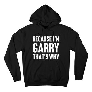 Because IM Garry ThatS Why Am Personalized Name Hoodie