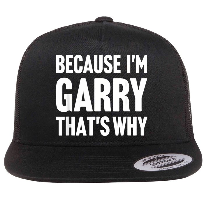 Because IM Garry ThatS Why Am Personalized Name Flat Bill Trucker Hat