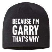 Because IM Garry ThatS Why Am Personalized Name Sustainable Beanie