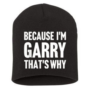 Because IM Garry ThatS Why Am Personalized Name Short Acrylic Beanie