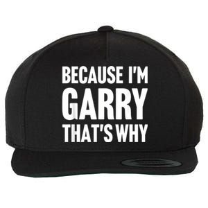 Because IM Garry ThatS Why Am Personalized Name Wool Snapback Cap