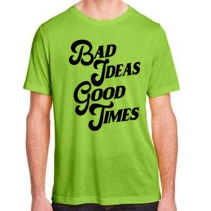 Bad Ideas Good Times Funny Adult ChromaSoft Performance T-Shirt