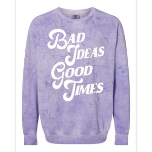 Bad Ideas Good Times Funny Colorblast Crewneck Sweatshirt