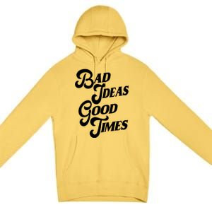 Bad Ideas Good Times Funny Premium Pullover Hoodie