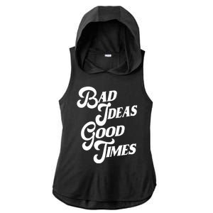 Bad Ideas Good Times Funny Ladies PosiCharge Tri-Blend Wicking Draft Hoodie Tank