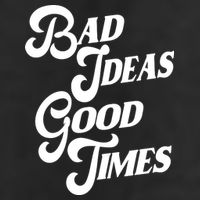 Bad Ideas Good Times Funny Cool Comfort Performance Bucket Hat