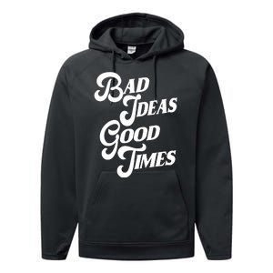 Bad Ideas Good Times Funny Performance Fleece Hoodie