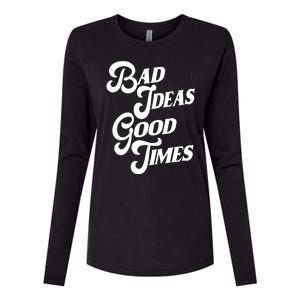 Bad Ideas Good Times Funny Womens Cotton Relaxed Long Sleeve T-Shirt