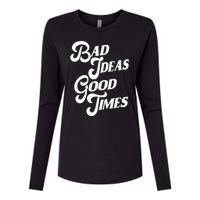 Bad Ideas Good Times Funny Womens Cotton Relaxed Long Sleeve T-Shirt