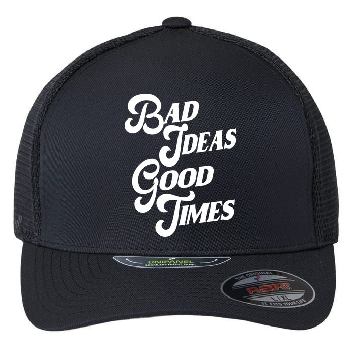 Bad Ideas Good Times Funny Flexfit Unipanel Trucker Cap